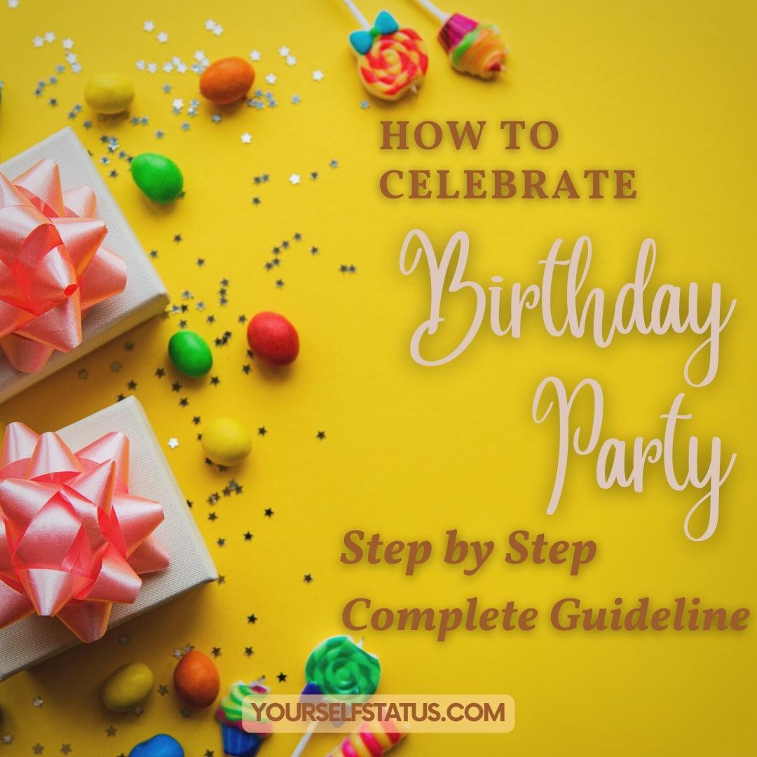 How to Celebrate Birthday Party - Step by Step Complete Guideline
