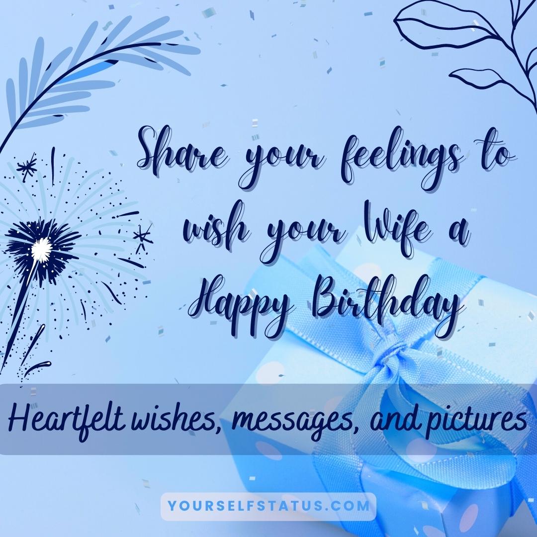 Share your feelings to wish your wife a happy birthday: - heartfelt wishes, messages, and pictures